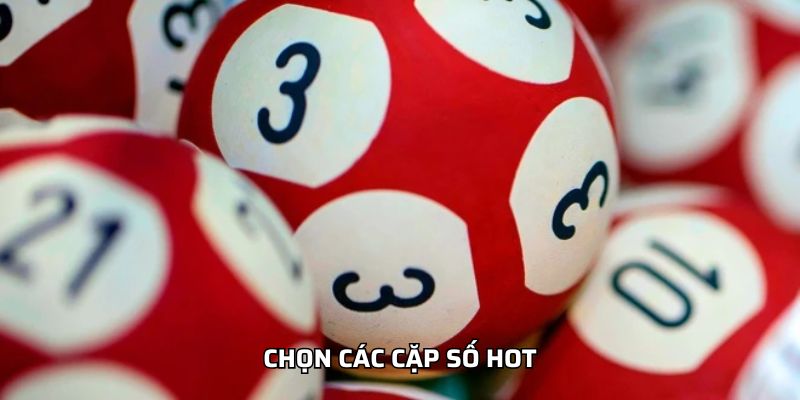 Chọn các cặp số hot