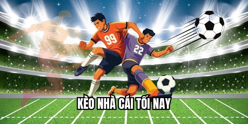 Kèo nhà cái tối nay